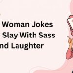 180 Woman Jokes That Slay With Sass and Laughterv