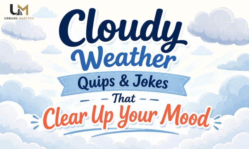 Cloudy Weather Quips & Jokes That Clear Up Your Mood