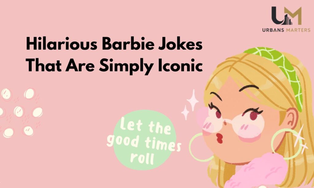 Hilarious Barbie Jokes That Are Simply Iconic