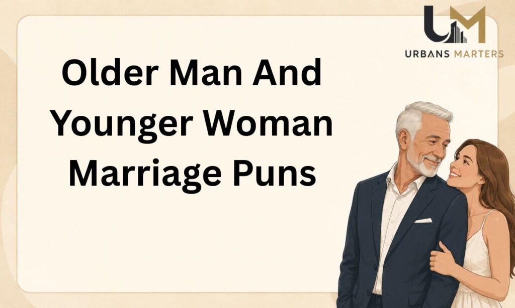 Older Man And Younger Woman Marriage Puns