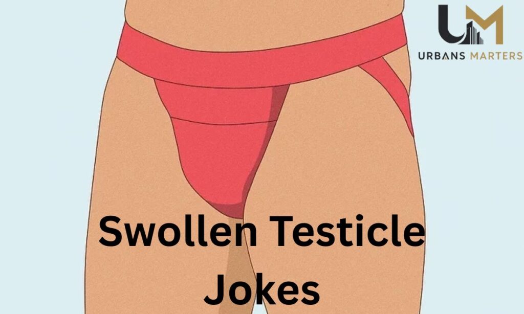 Swollen Testicle Jokes