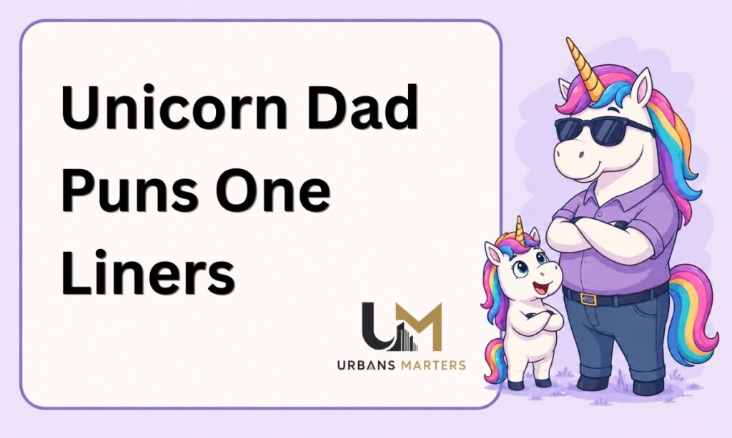 Unicorn Dad Puns One Liners